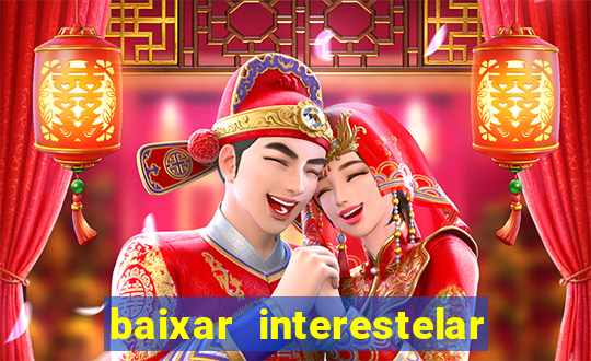 baixar interestelar 4k dublado